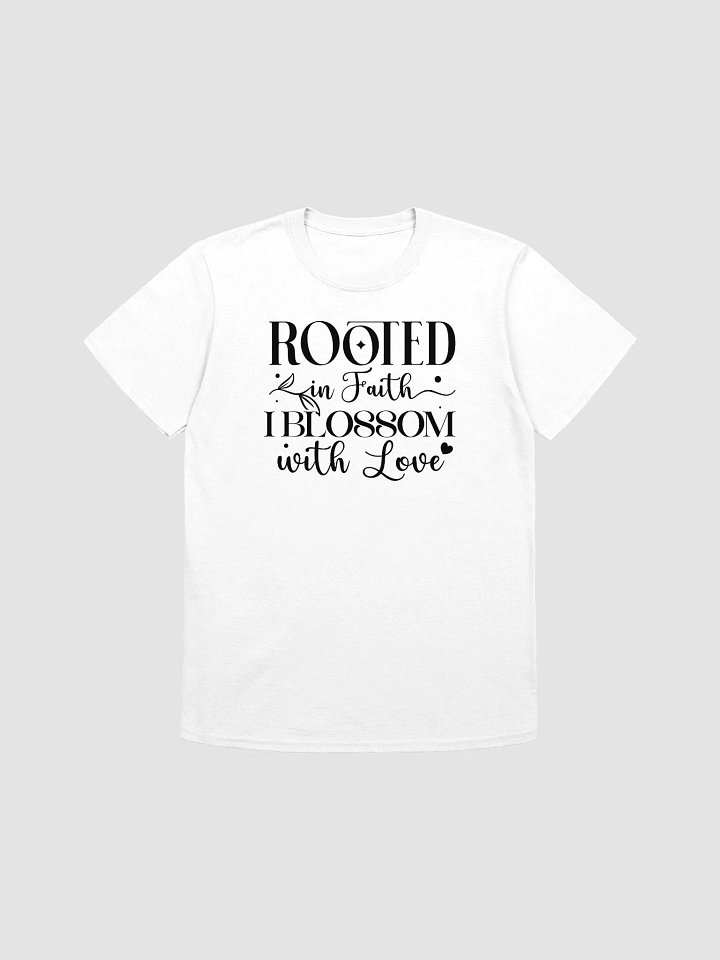 ROOTED IN FAITH I BLOSSOM WITH LOVE - Unisex T-Shirt product image (1)