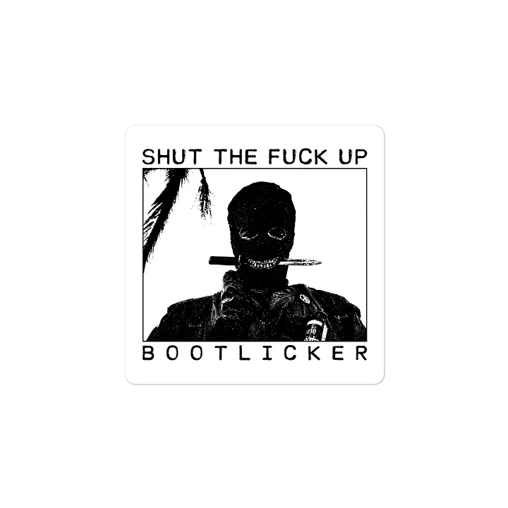 SHUT THE FUCK UP BOOTLICKER product image (2)
