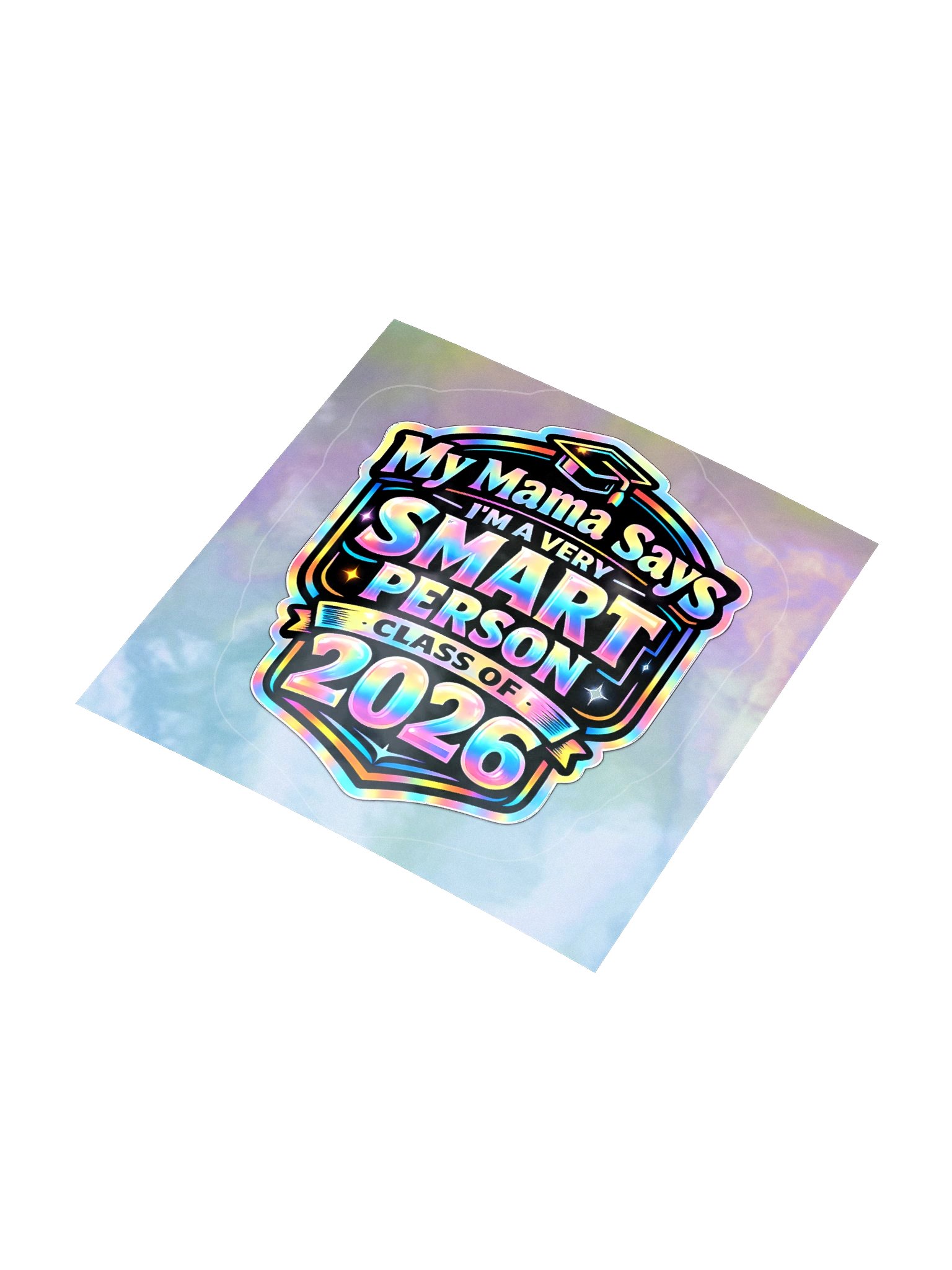"My Mama Says I'm a Very Smart Person" Holographic Sticker — Class of 2026 product image (4)