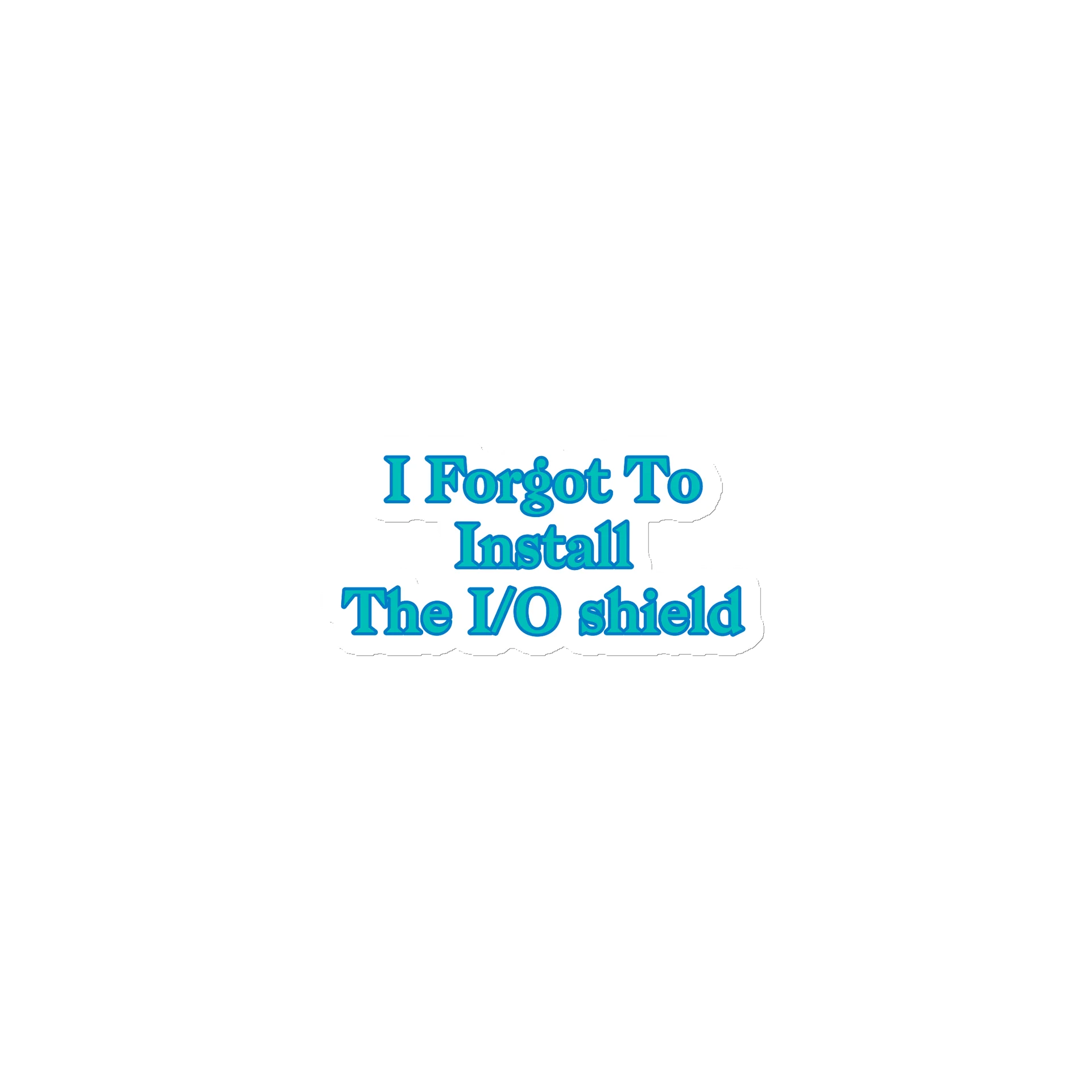 I Forgot To Install The I/O shield. Meme Fridge Magnet product image (1)
