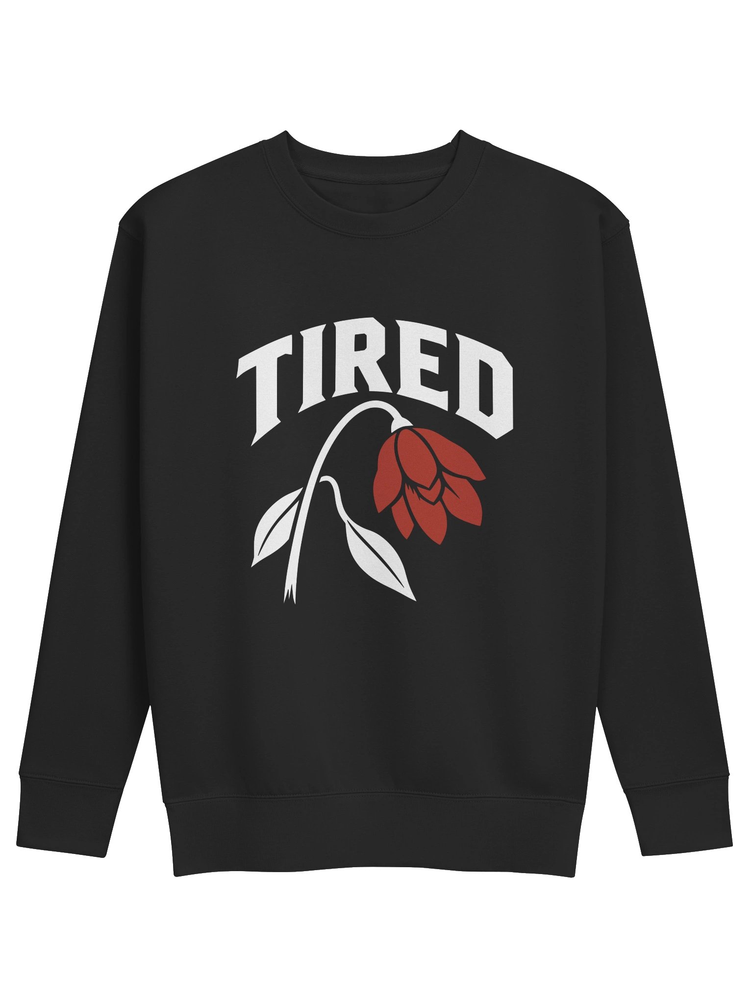 Front of black TIRED crewneck with white lettering and red flower