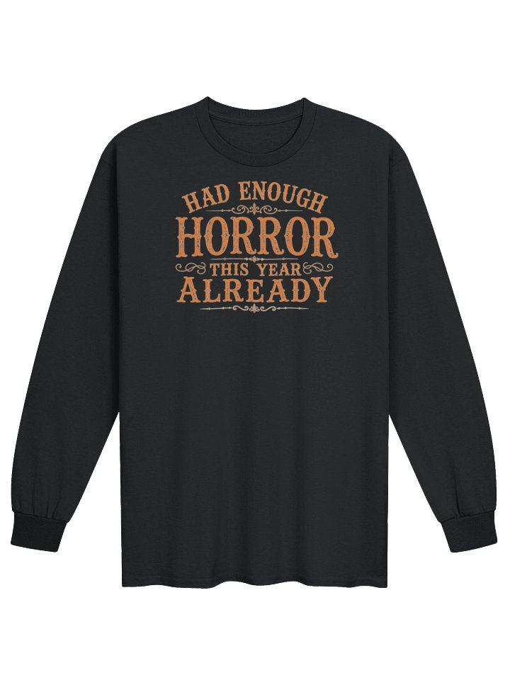 HAD ENOUGH HORROR THIS YEAR ALREADY, Orange Font, Halloween Unisex Cotton Long Sleeve T-Shirt product image (25)