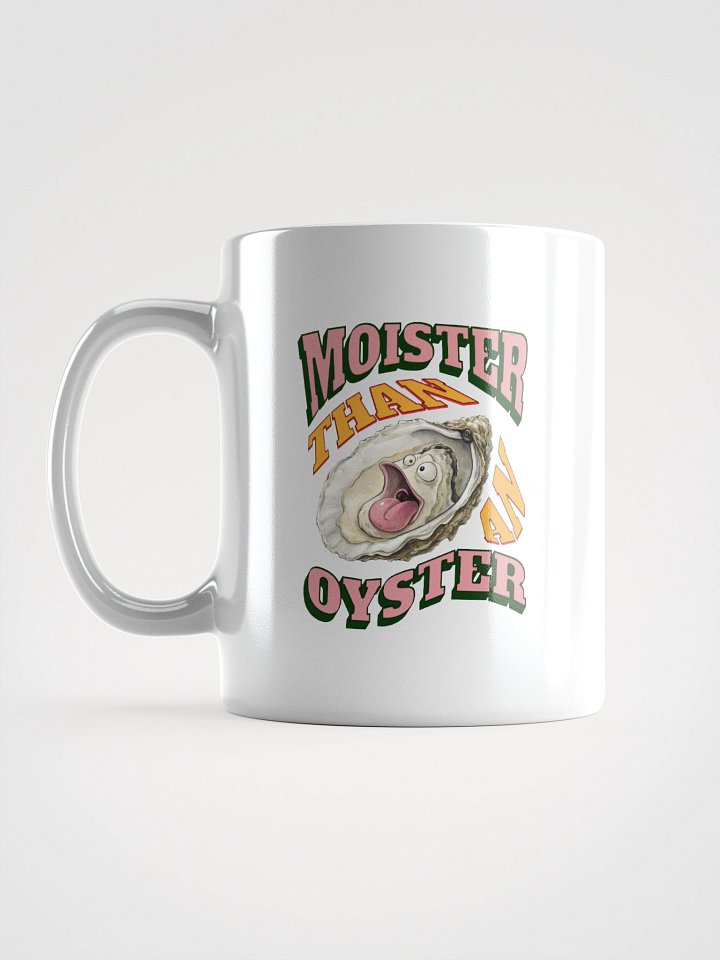 Moister Than An Oyster Expressive White Glossy Mug product image (1)