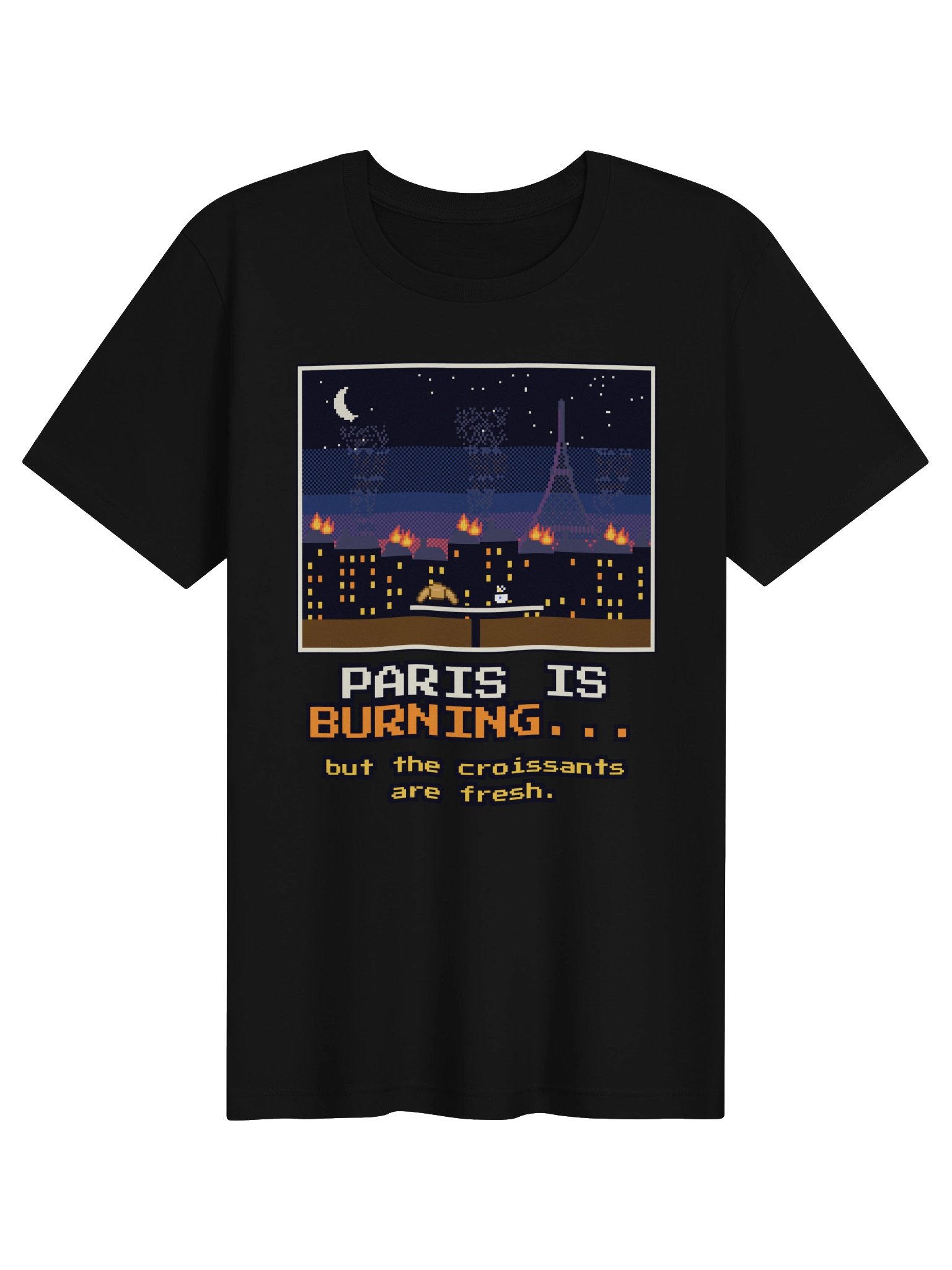 Paris Is Burning (But the Croissants Are Fresh) Tee product image (1)