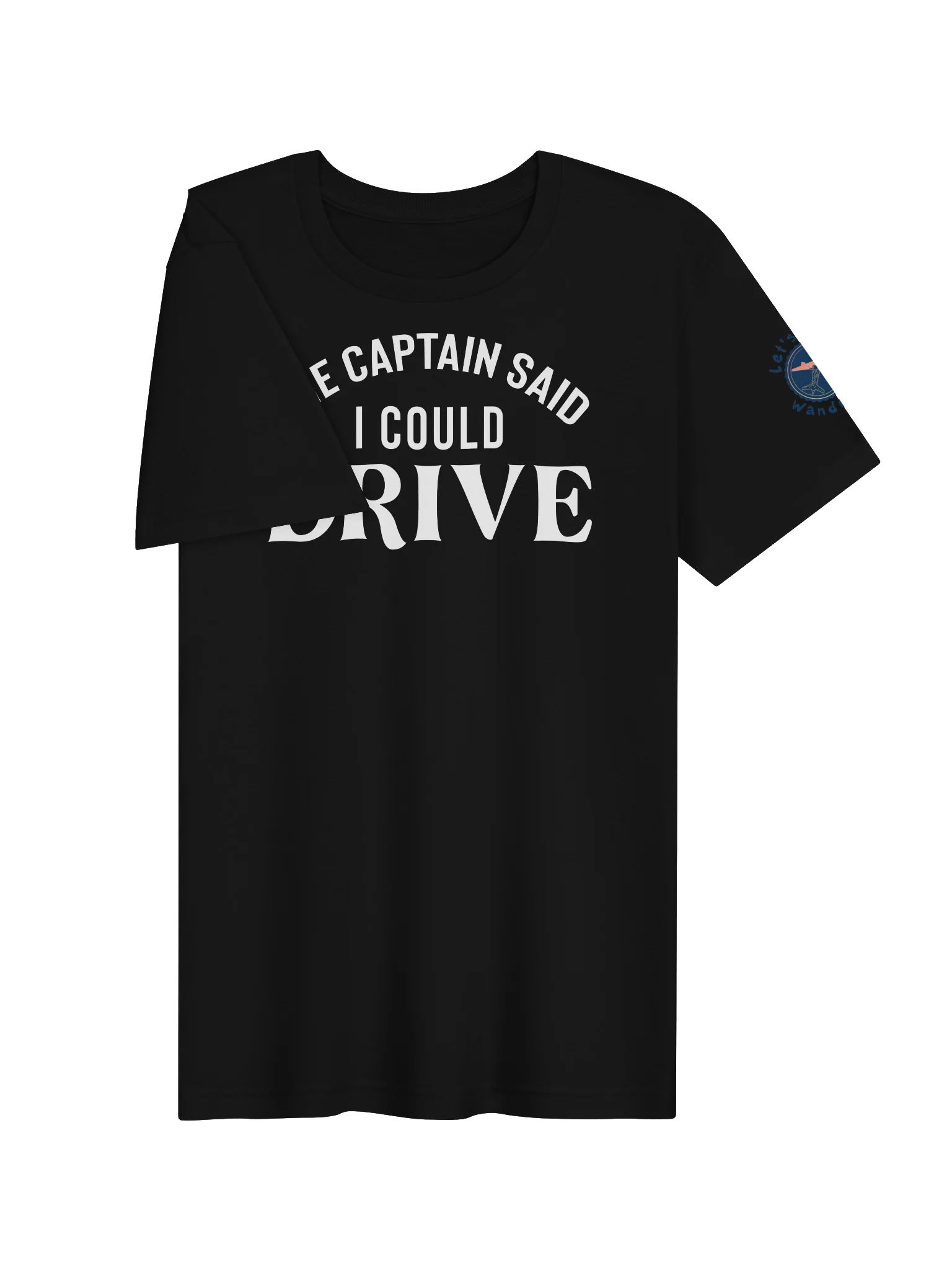 Captain Said I Could Drive T-Shirt product image (3)