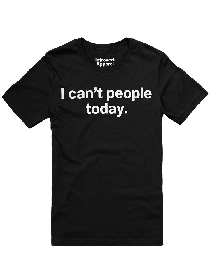 I can't people today. Unisex T-Shirt product image (6)