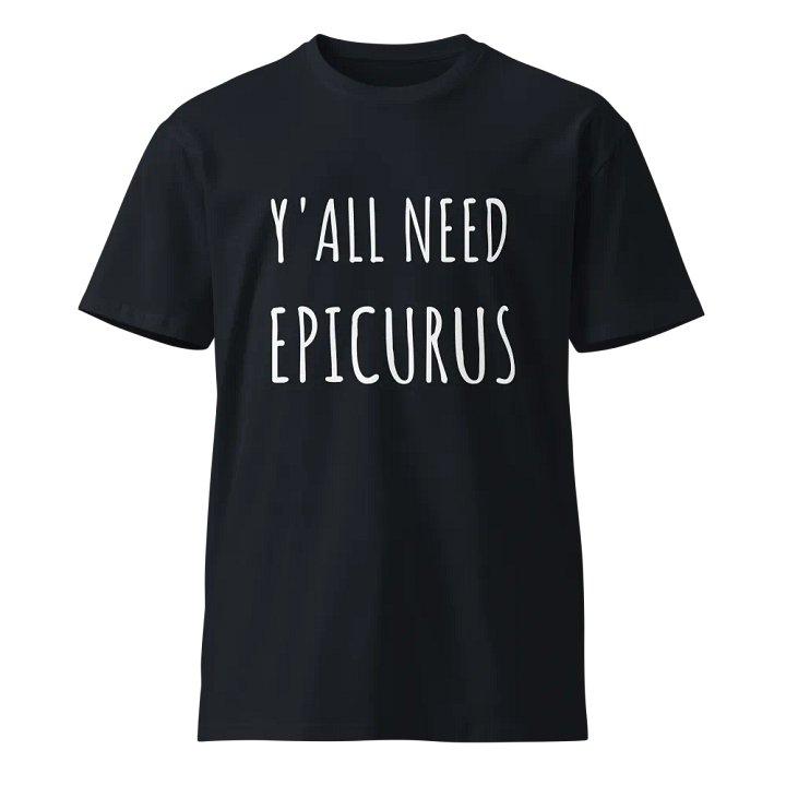 Y'all Need Epicurus (AS Colour Unisex Premium T-Shirt) product image (1)