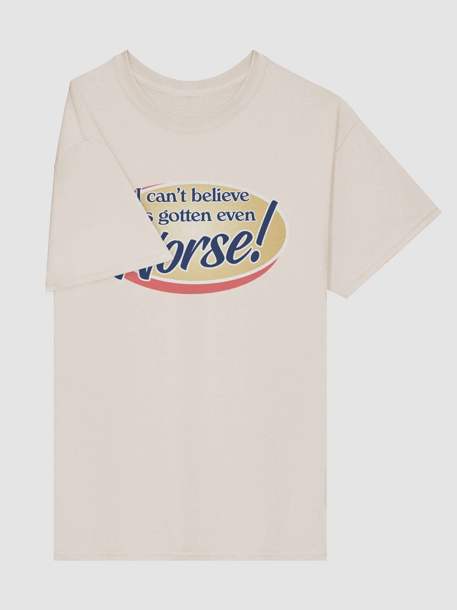 It's gotten even worse T-shirt product image (29)