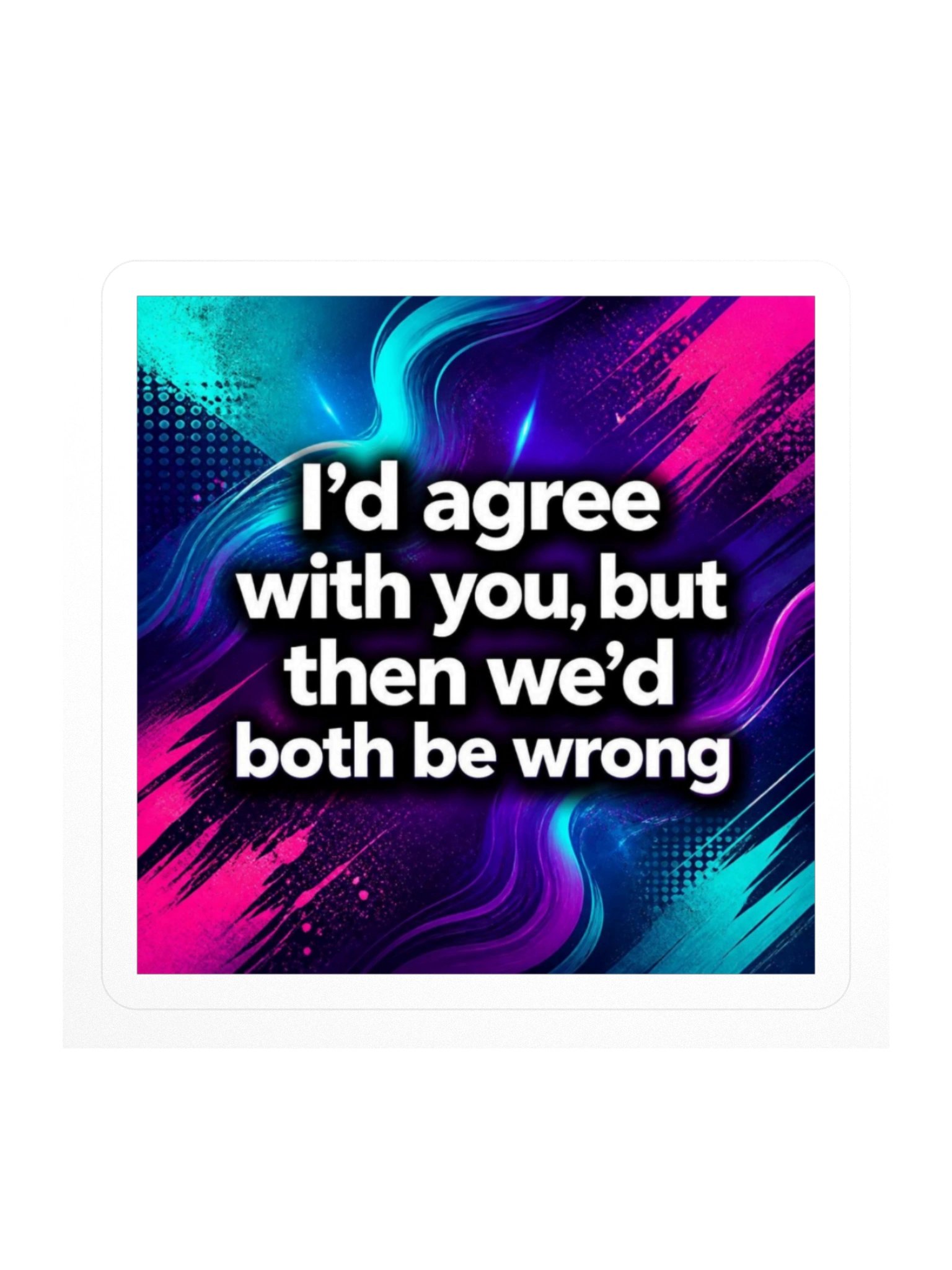 "I’d Agree" Kiss Cut Sticker product image (1)