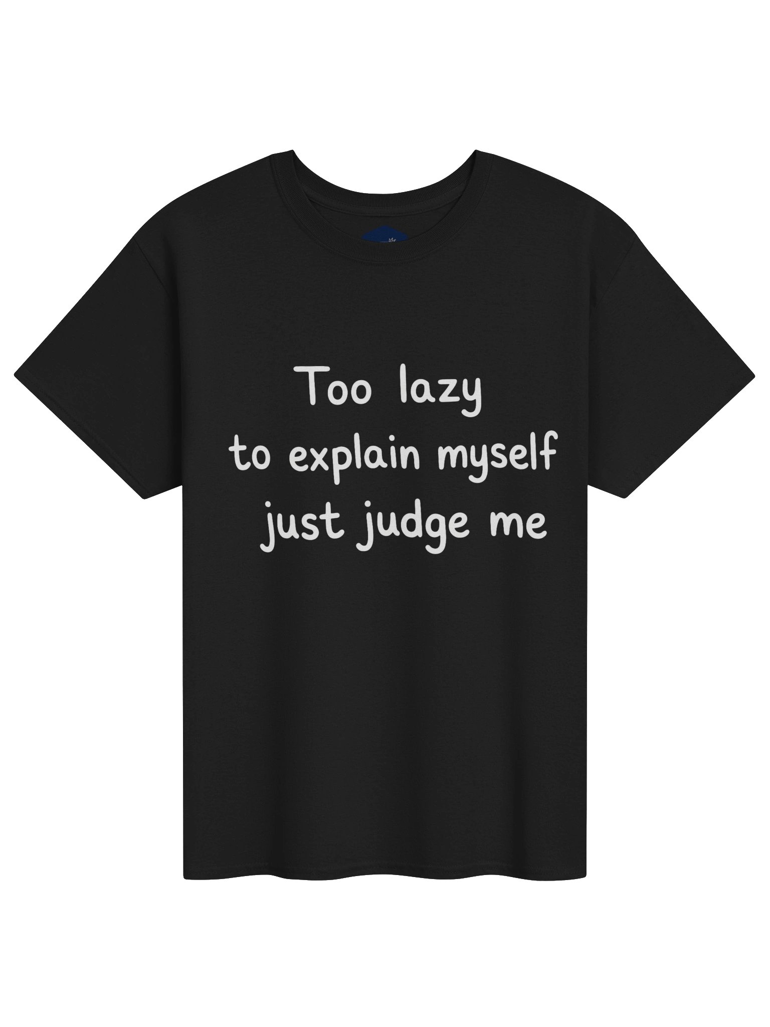 😶 TOO LAZY TO EXPLAIN MYSELF. JUST JUDGE ME. product image (1)