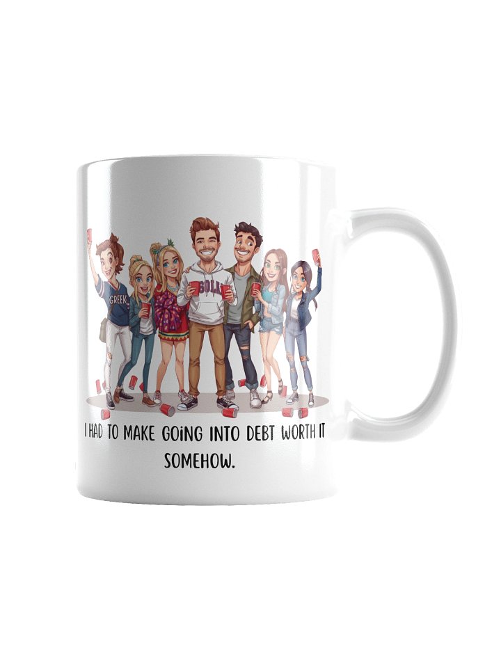 “I Had To Make Going Into Debt Worth It Somehow” Funny College Party Mug | Student Loan Humor Mug for Grads & College Kids product image (2)