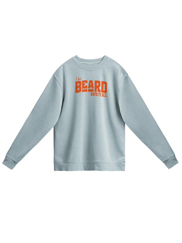The Beard Says it All- Midweight Pigment Dyed Sweatshirt product image (1)