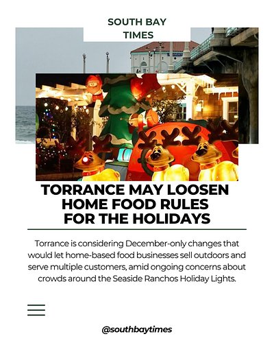 Torrance could give home-based food businesses more flexibility during December, allowing outdoor sales and multiple customer...