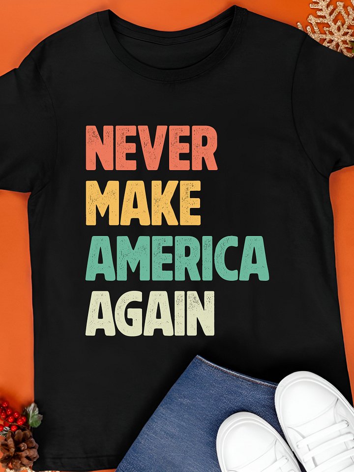 Never Make America Again T-Shirt product image (1)