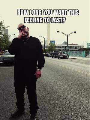 How long you want this feeling to last?
