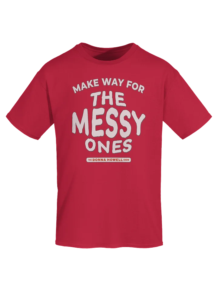 Make Way for the Messy Ones T-Shirt product image (74)