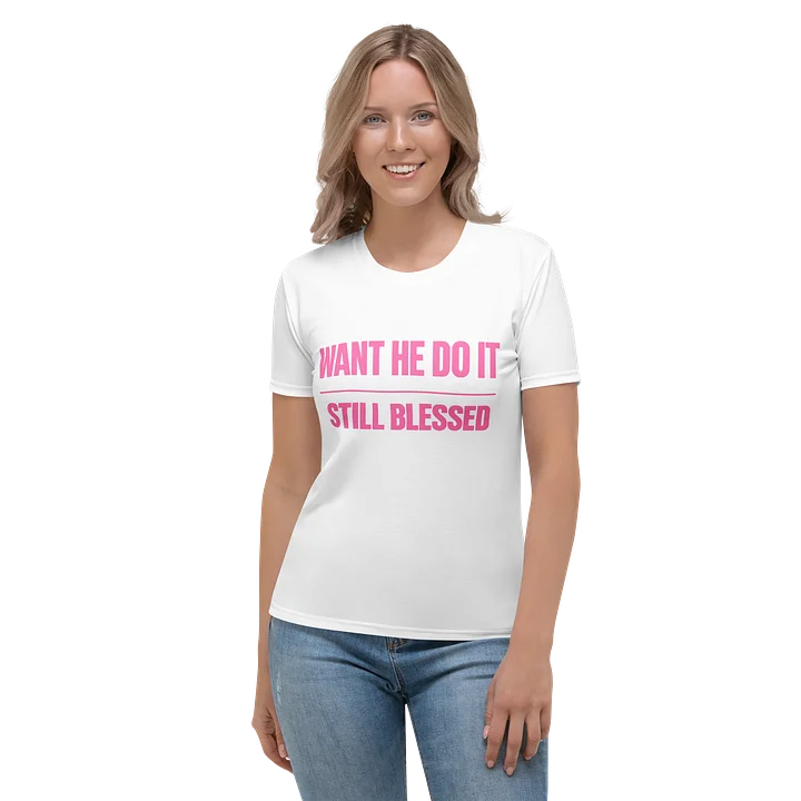Want He Do It Still Blessed Women's Tee product image (1)