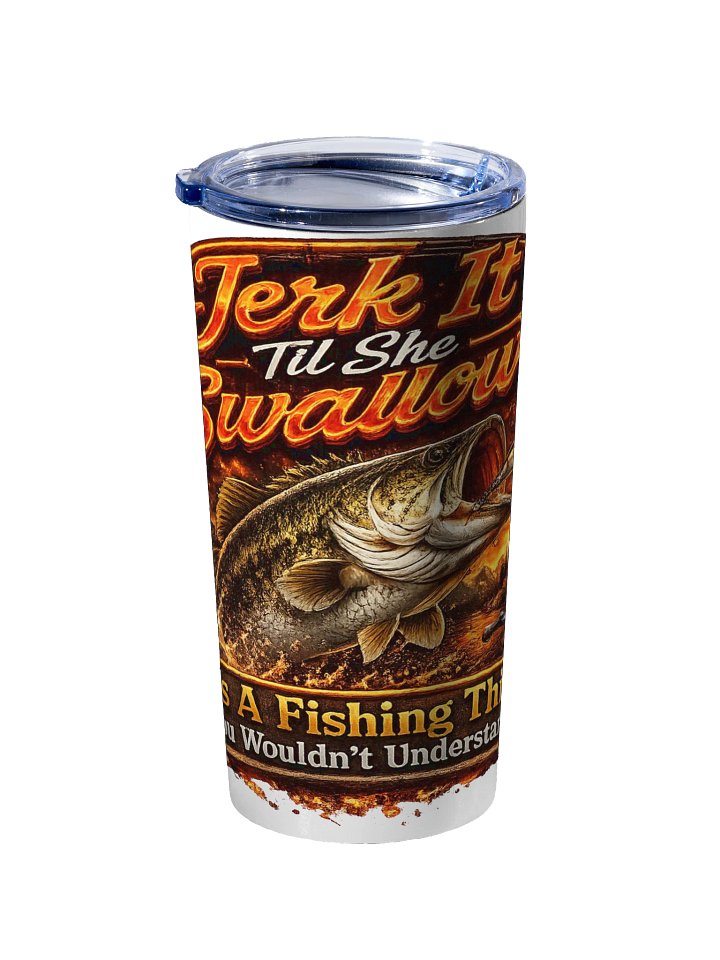 Jerk It Til She Swallows Fire Tumbler product image (2)