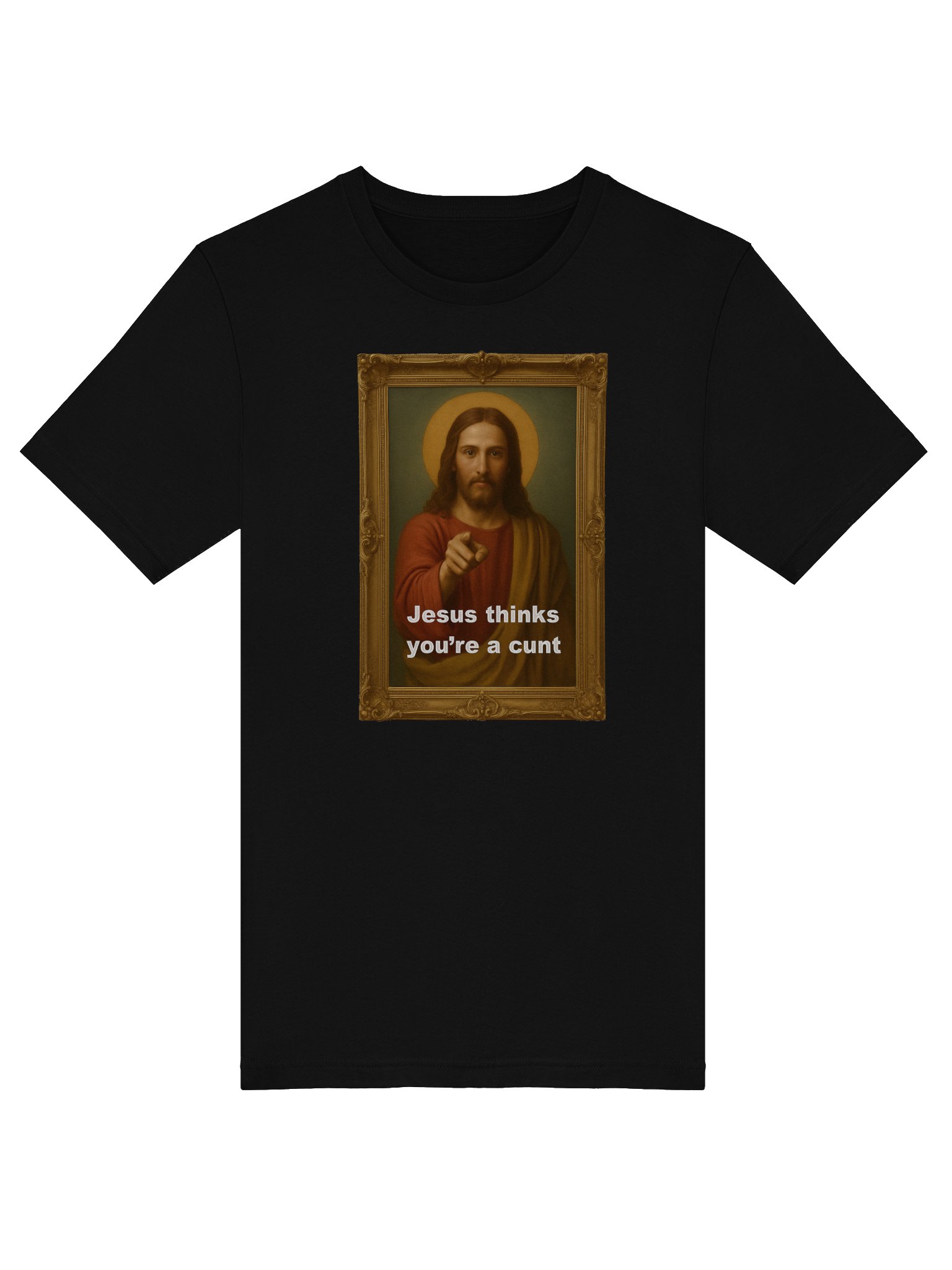 Jesus Thinks You're A C*#! Tee Shirt product image (5)