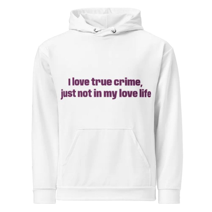 I Love True Crime, But Not In My Love Life Hoodie product image (1)