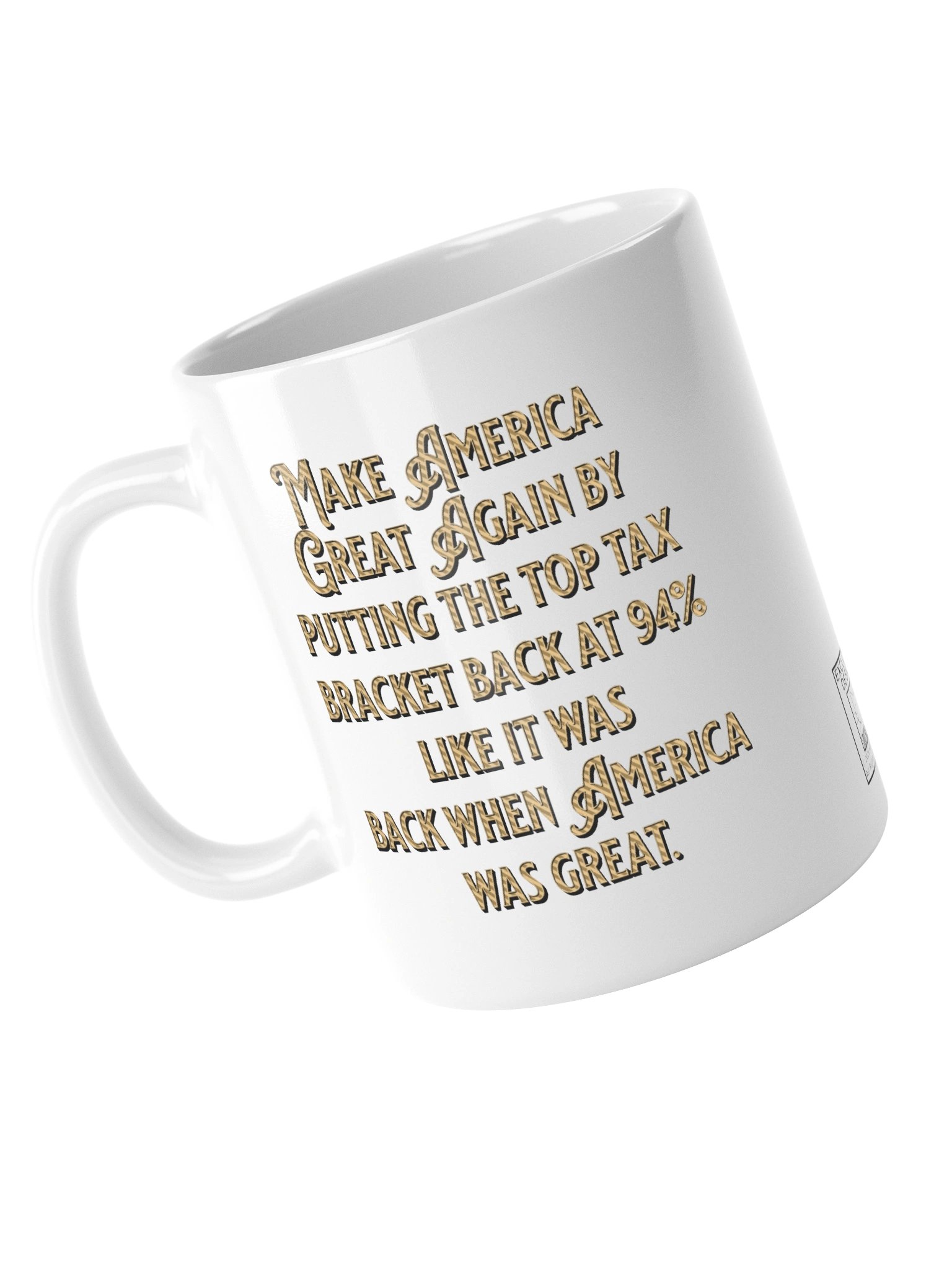 High quality white ceramic mug says: "Make America Great Again by putting the top tax bracket back at 94% like it was back when America was great." product image (13)