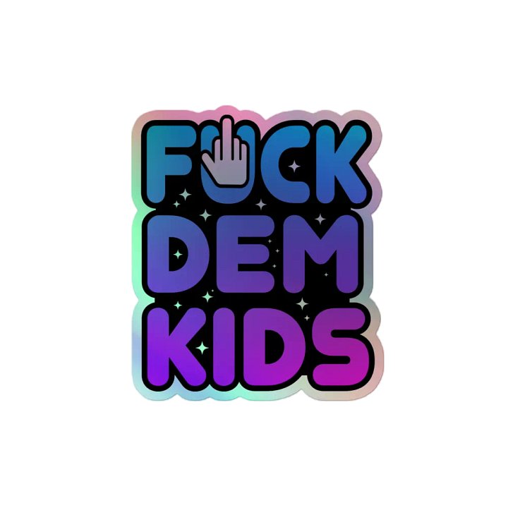 FUCK DEM KIDS HOLOGRAPHIC STICKER product image (2)