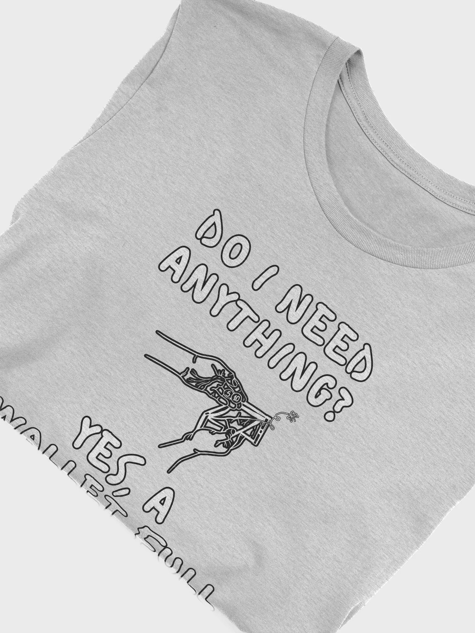 Do I Need Anything? A Wallet Full of Money T-shirt product image (27)