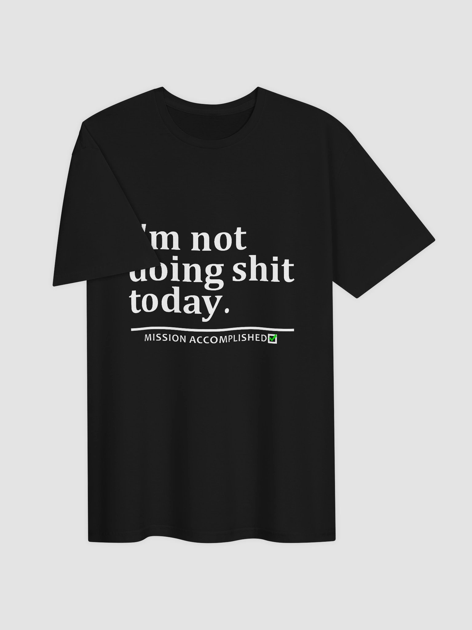 I'm Not Doing Shit Today Mission Accomplished Shirt product image (3)