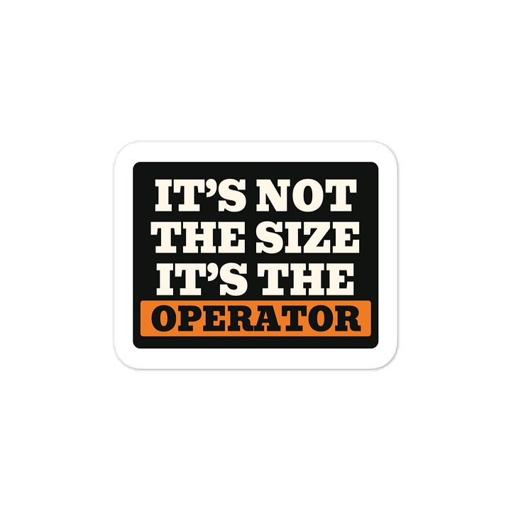 It’s not the size It’s the operator · Vinyl Decal