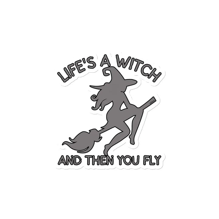 LIFE'S A WITCH AND THEN YOU FLY product image (2)