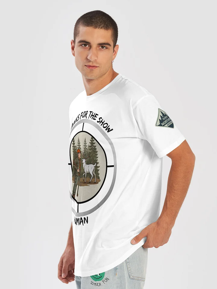 Thanks for the Show, Human — Funny Hunting T-Shirt product image (13)