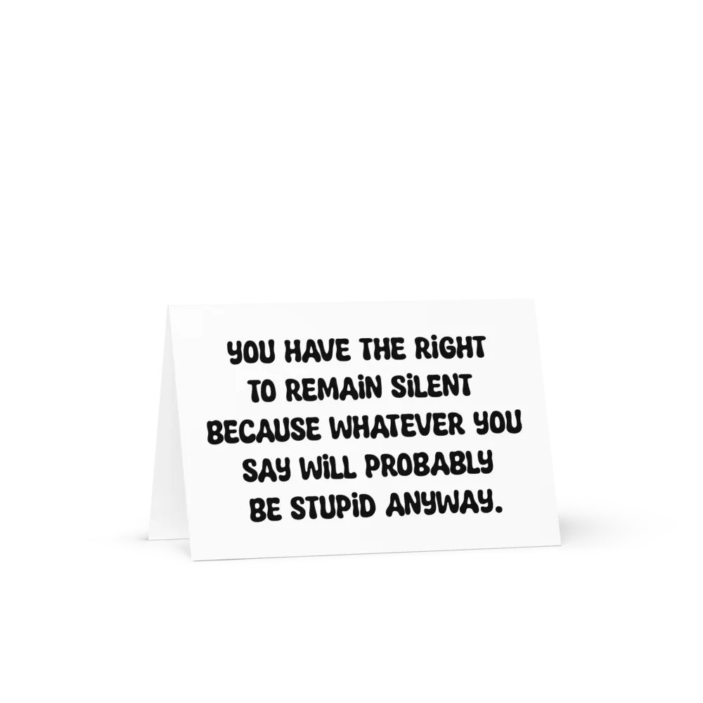 You have the right to remain silent because whatever you say will probably be stupid anyway. product image (16)