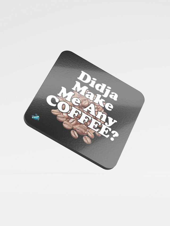 Didja Make Me Any Coffee Coaster product image (1)