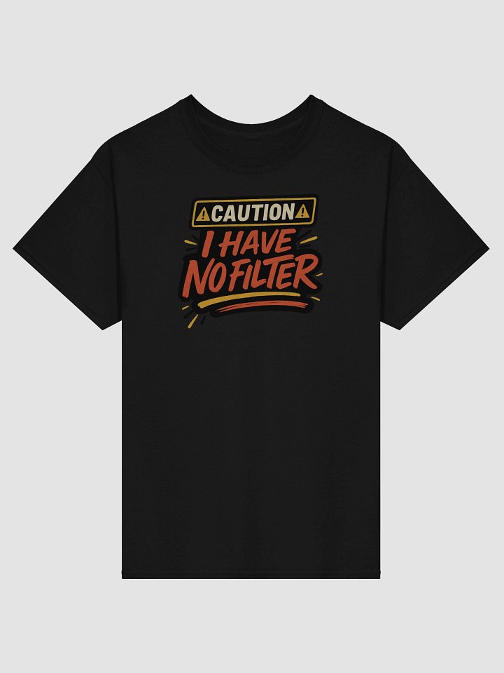 Caution: I Have No Filter T-Shirt – Loud, Bold, and Unapologetically Honest product image (1)