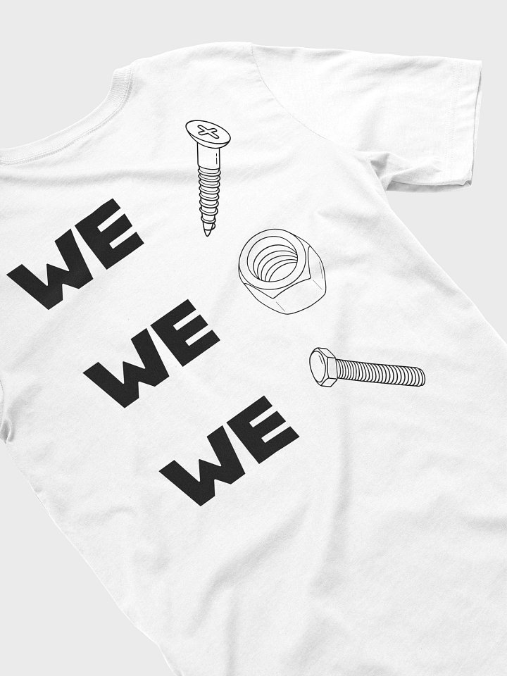 We Screw. We Nut. We Bolt. White T-Shirt product image (2)