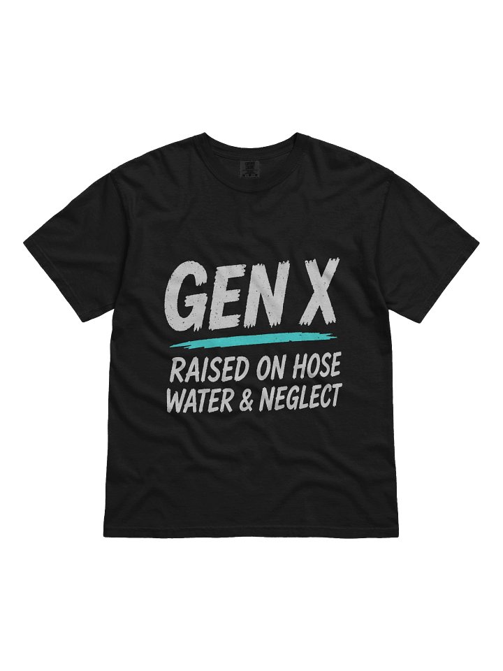 GEN X Raised on Hose Water & Neglect DARK COLORS - New Design! product image (1)