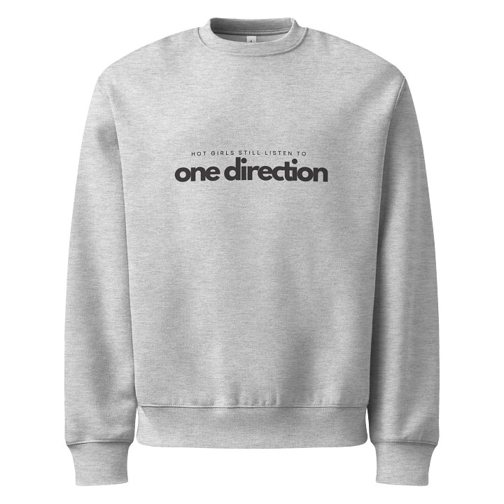 HOT GIRLS STILL LISTEN TO ONE DIRECTION CREWNECK product image (1)