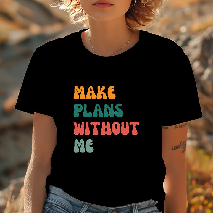 Make Plans Without Me T-Shirt product image (1)