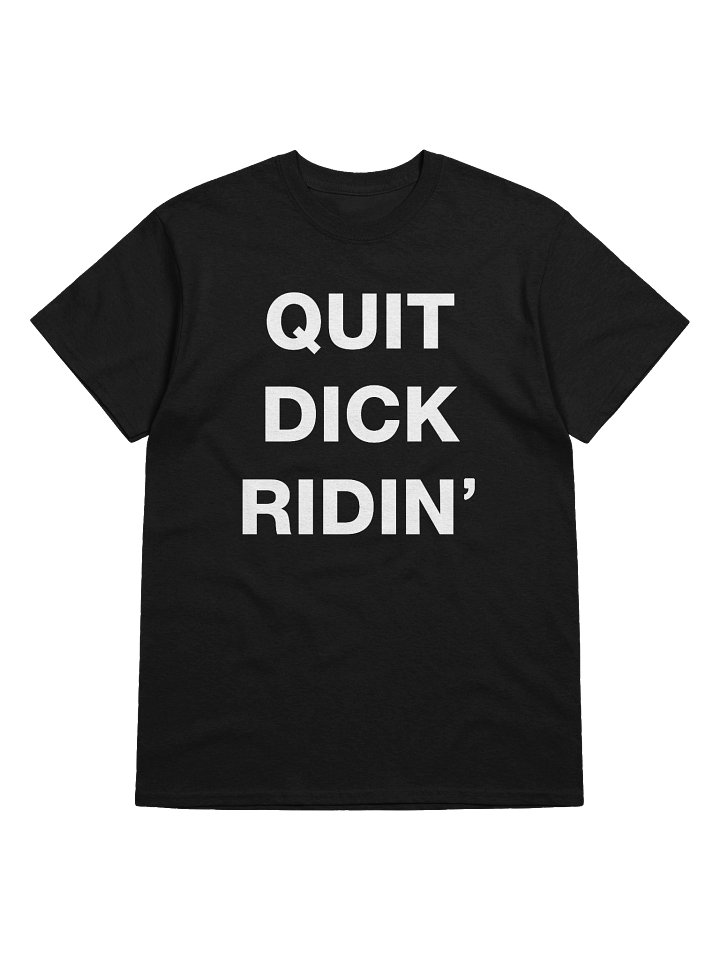 QUIT DICK RIDIN' T-Shirt product image (1)