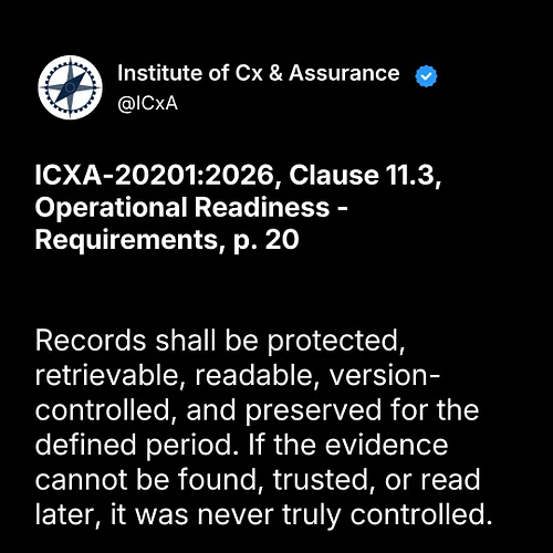 ICXA-20201:2026, Clause 11.3, Operational Readiness - Requirements, p. 20

Records shall be protected, retrievable, readable,...