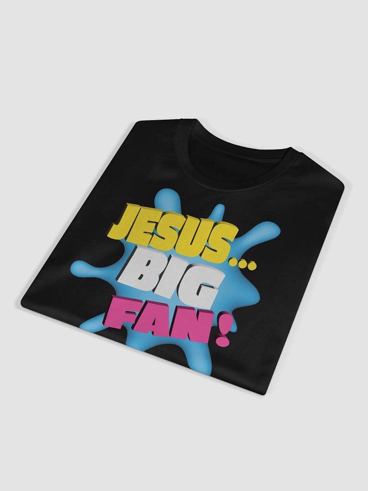 JESUS...BIG FAN! - Unisex T-shirt product image (1)