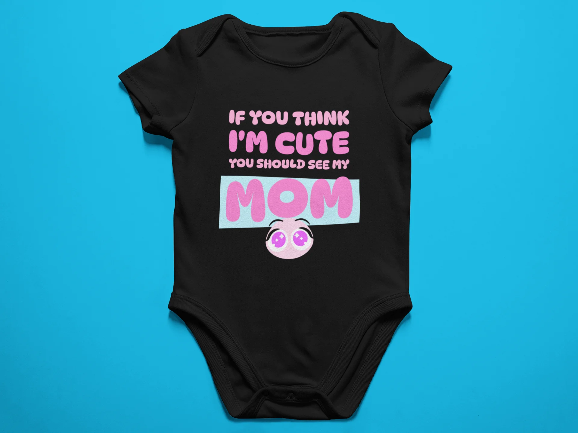 If you think I'm cute (MOM) - Baby Bodysuit Onesies for Boys and Girls product image (1)