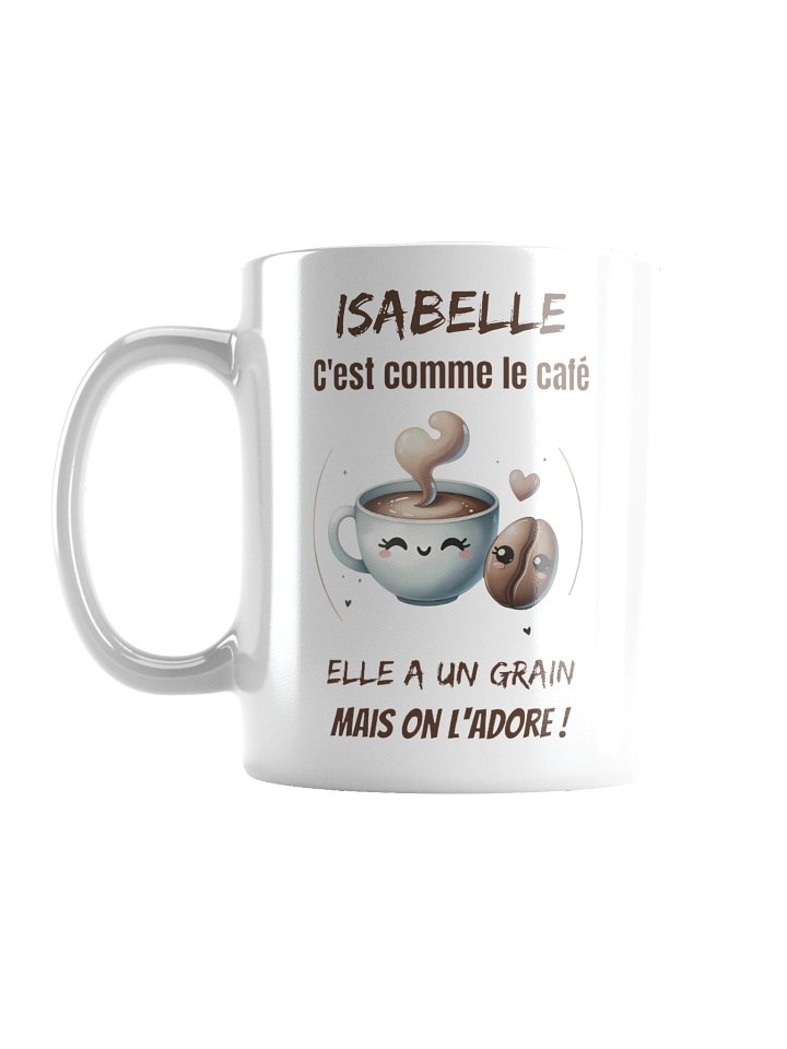 Isabelle c'est comme le café elle a un grain mais on l'adore product image (3)