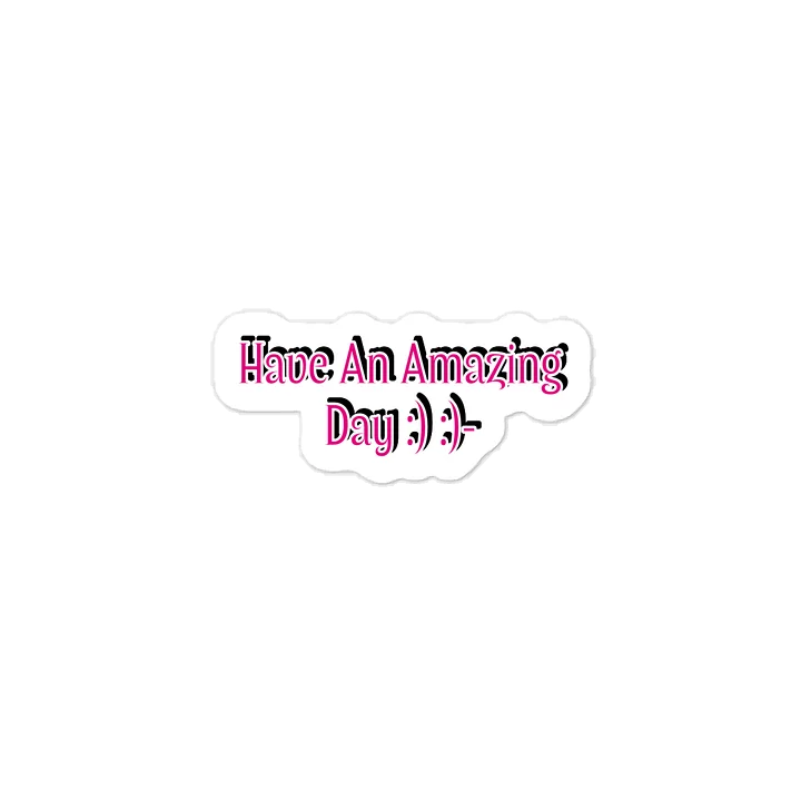 Have An Amazing Day :) :)- Sticker. product image (1)