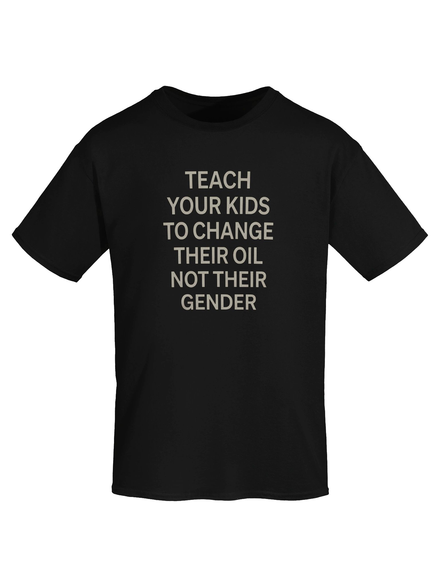 "Teach Your Kids To Change Their Oil Not Their Gender" Sarcastic T-Shirt Unisex Cotton Tee product image (43)