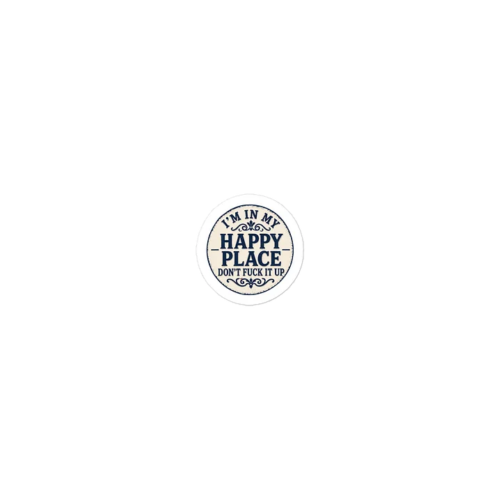 I’m In My Happy Place – Don’t F*ck It Up | Funny Warning Sign Sticker product image (2)