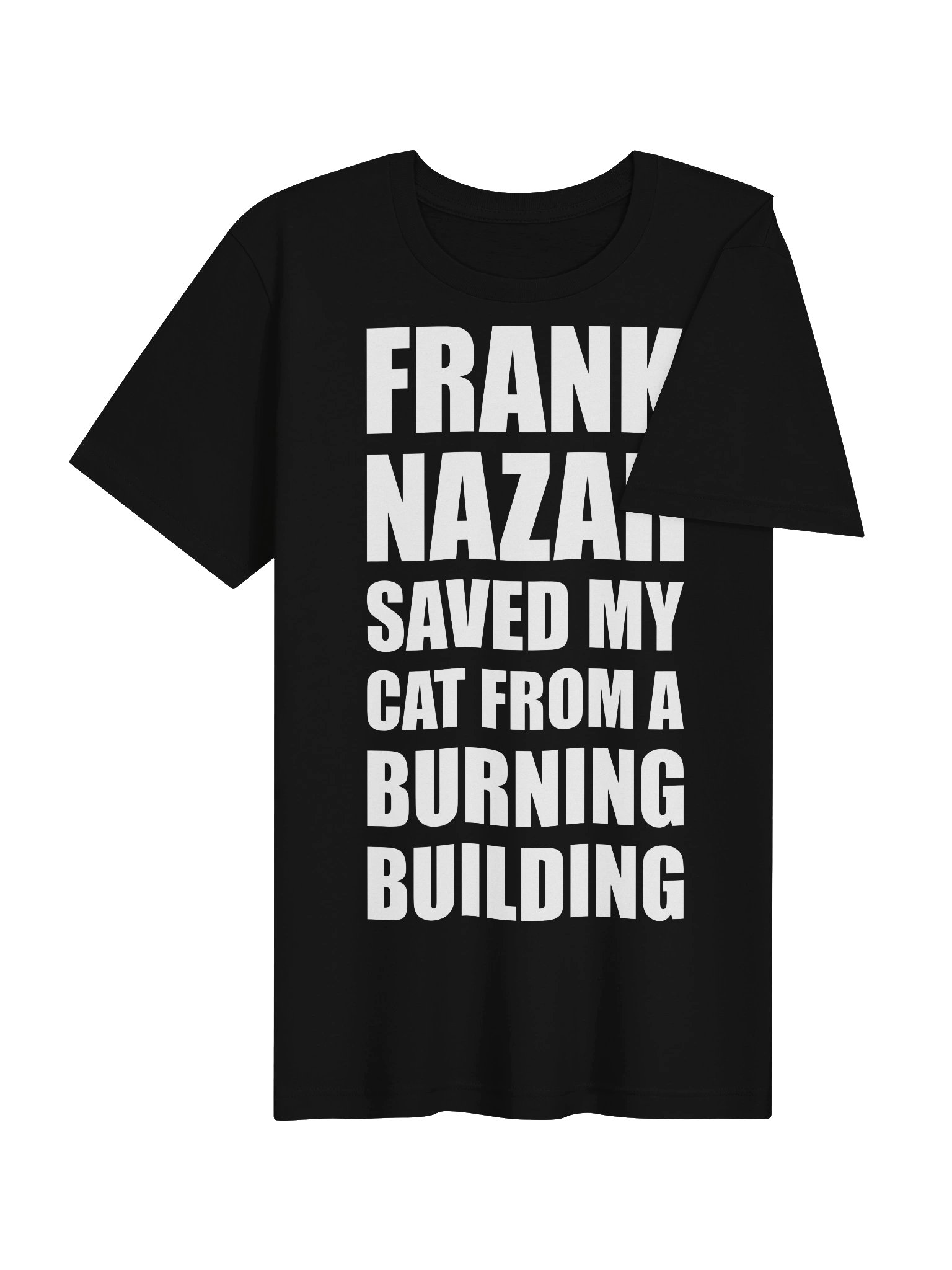 Frank Nazar Saved My Cat From A Burning Building T Shirt product image (4)
