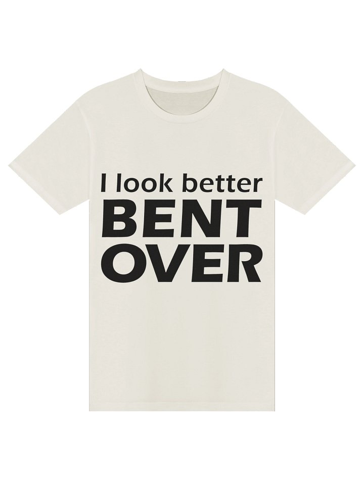 I Look Better Bent Over Tee product image (1)