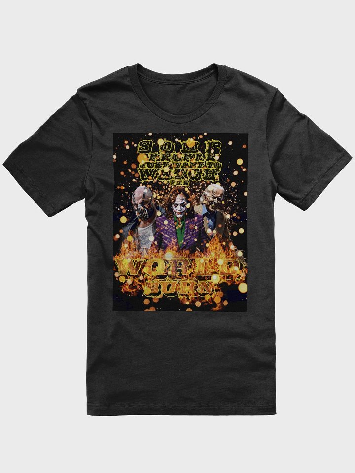 Some People Just Want To Watch the World Burn product image (1)