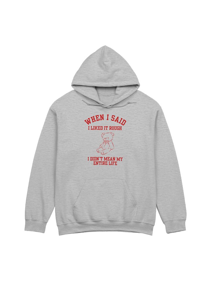 When I Said I Liked Rough I Didn't Mean My Entire Life Hoodie product image (1)